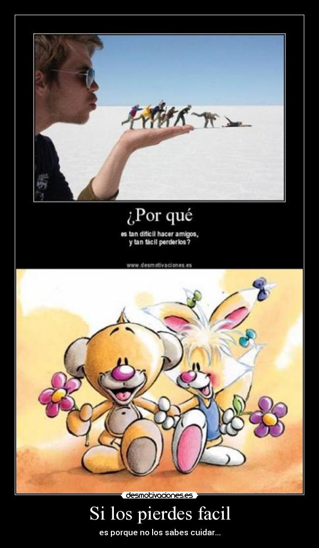 Si los pierdes facil - es porque no los sabes cuidar...