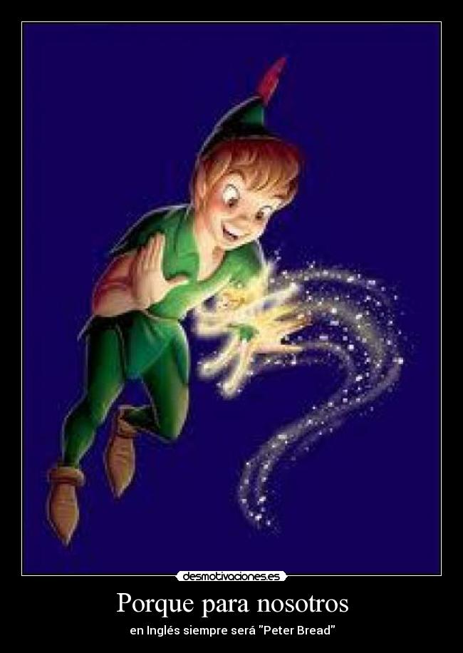 Porque para nosotros - en Inglés siempre será Peter Bread