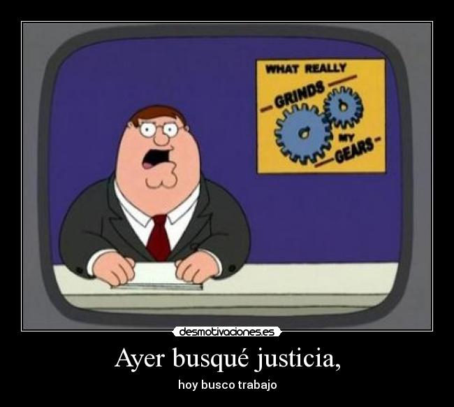 Ayer busqué justicia, - 