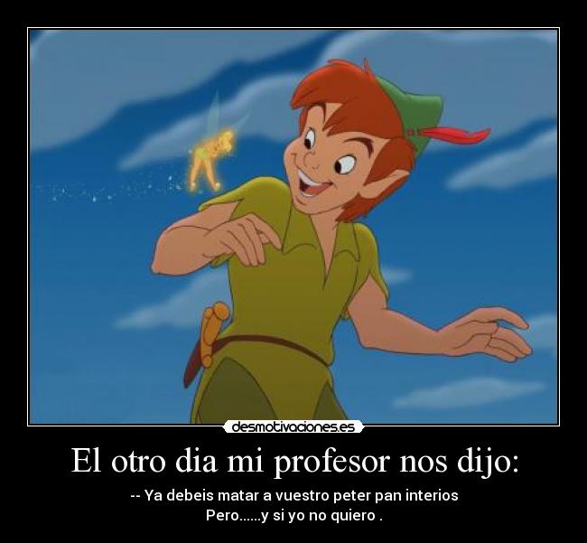 El otro dia mi profesor nos dijo: -