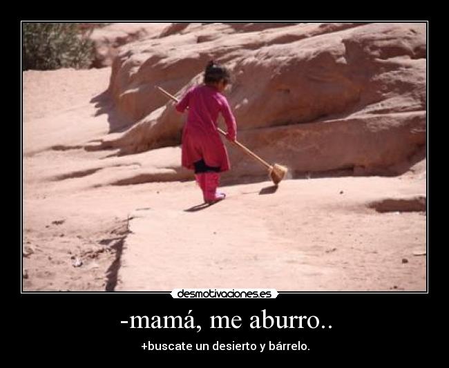 -mamá, me aburro.. - 