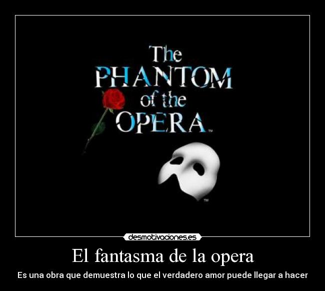 El fantasma de la opera - Es una obra que demuestra lo que el verdadero amor puede llegar a hacer