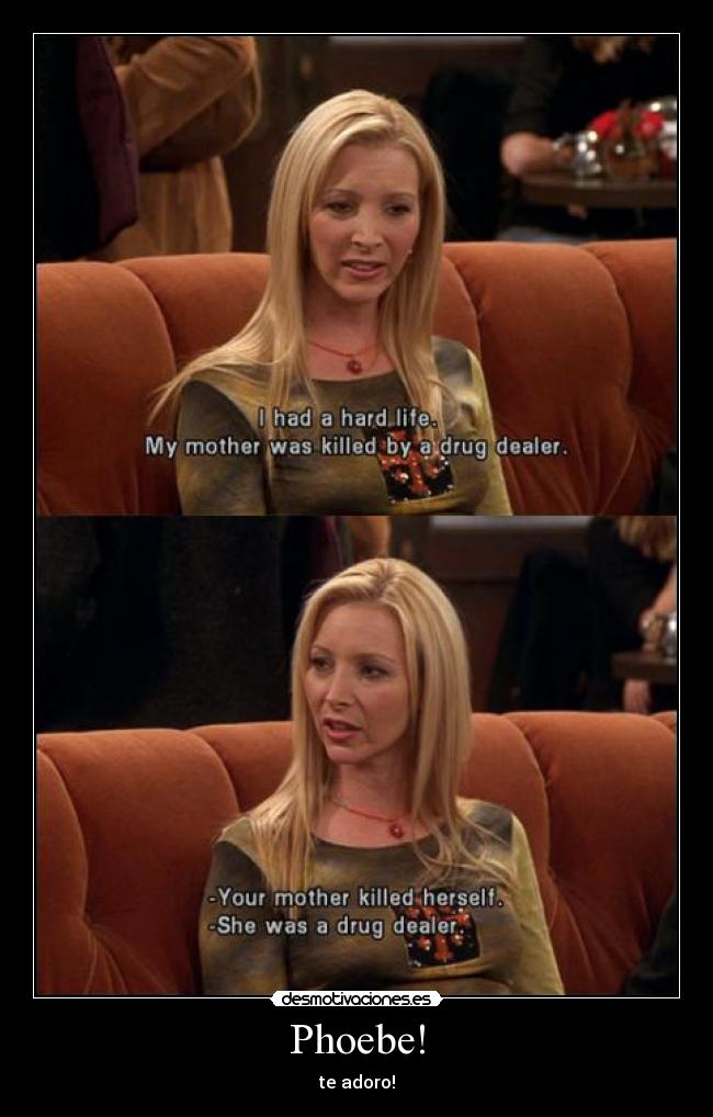 Phoebe! - te adoro!