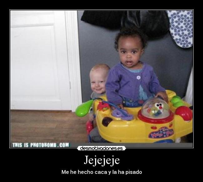 Jejejeje - Me he hecho caca y la ha pisado