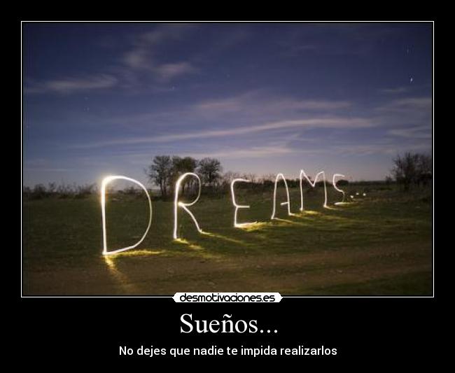 Sueños... - No dejes que nadie te impida realizarlos