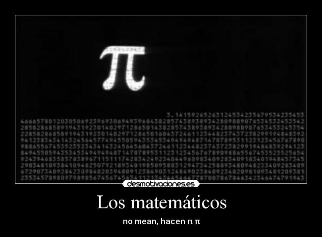 Los matemáticos - no mean, hacen π π