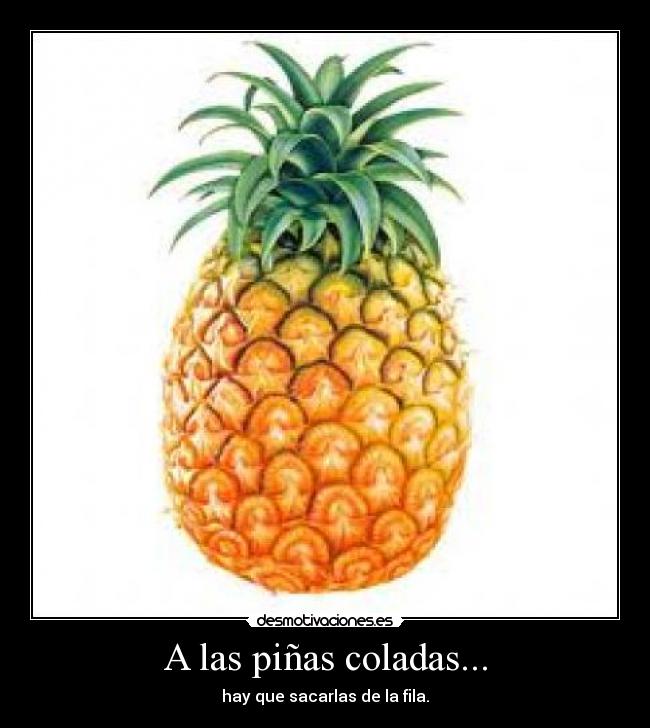 A las piñas coladas... -
