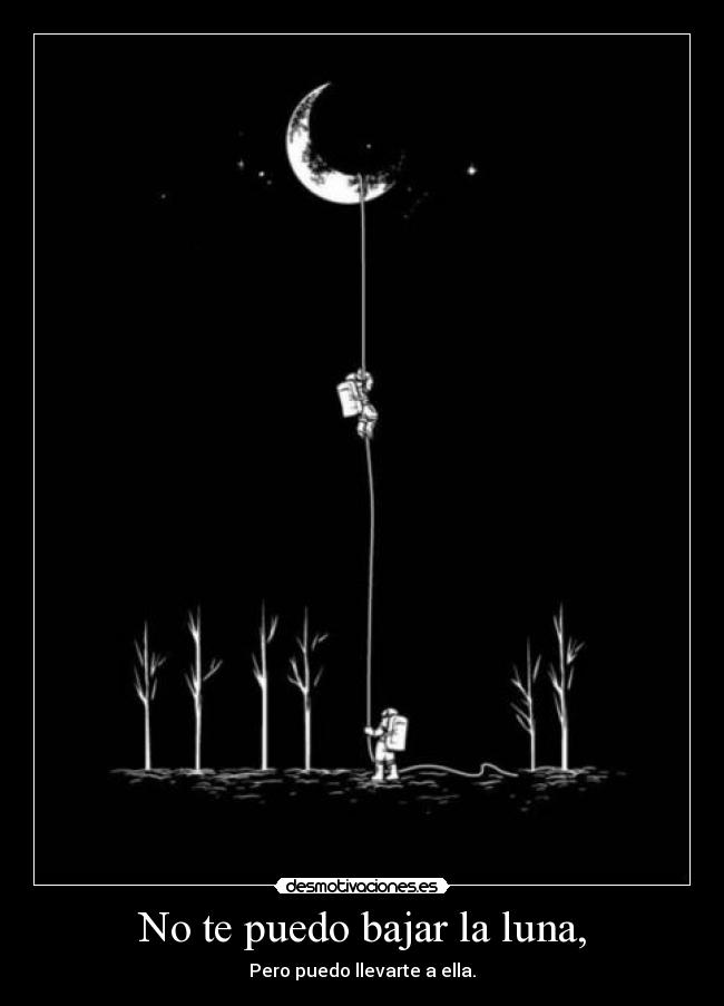 No te puedo bajar la luna, - 