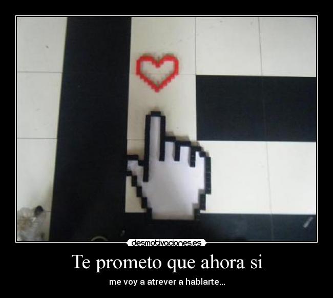Te prometo que ahora si -