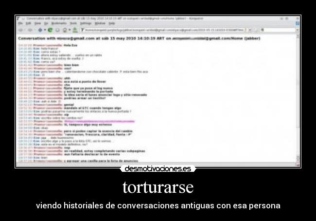 torturarse - viendo historiales de conversaciones antiguas con esa persona