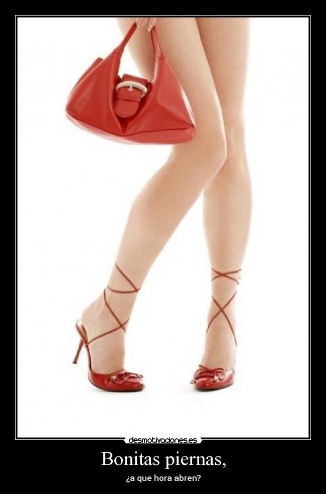 Bonitas piernas, -