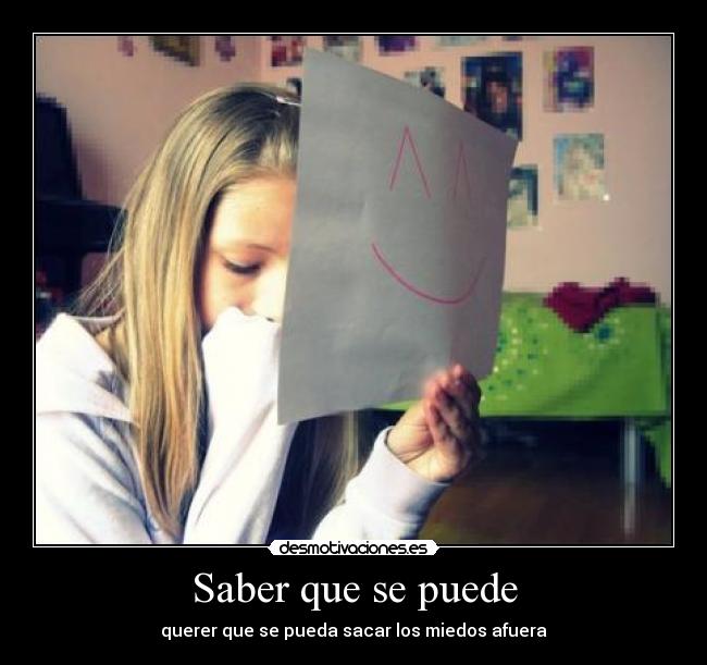 Saber que se puede - querer que se pueda sacar los miedos afuera