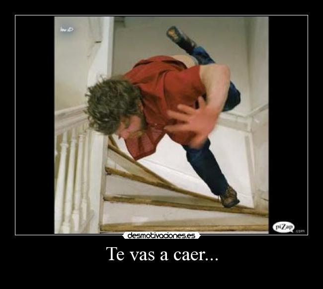 Te vas a caer... - 