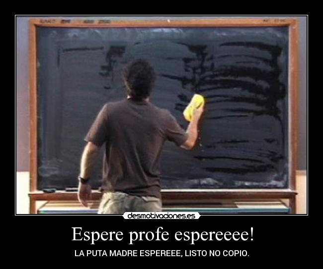 Espere profe espereeee! -