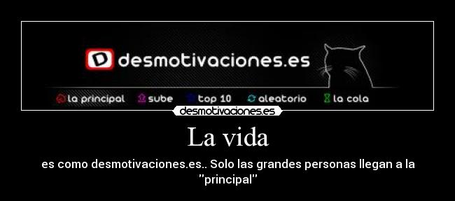 La vida - es como desmotivaciones.es.. Solo las grandes personas llegan a la principal