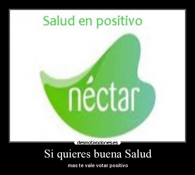 Si quieres buena Salud - mas te vale votar positivo