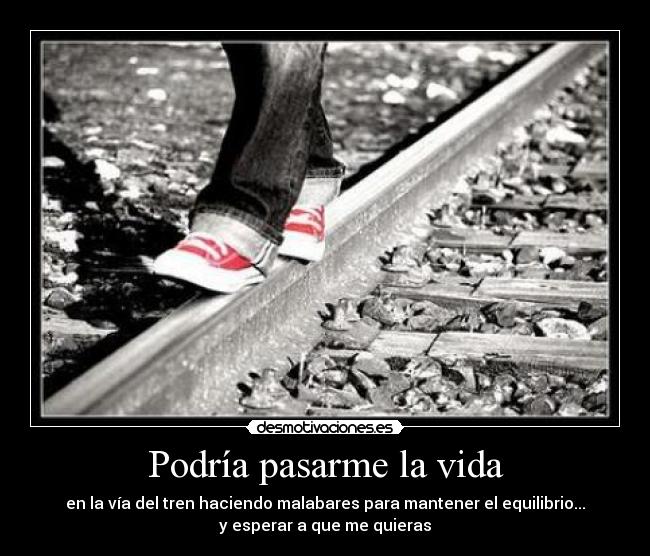 Podría pasarme la vida - 