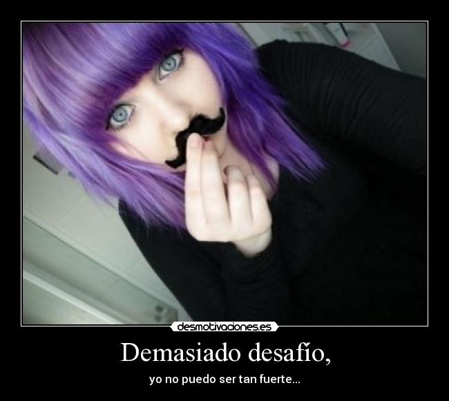 Demasiado desafío, - 