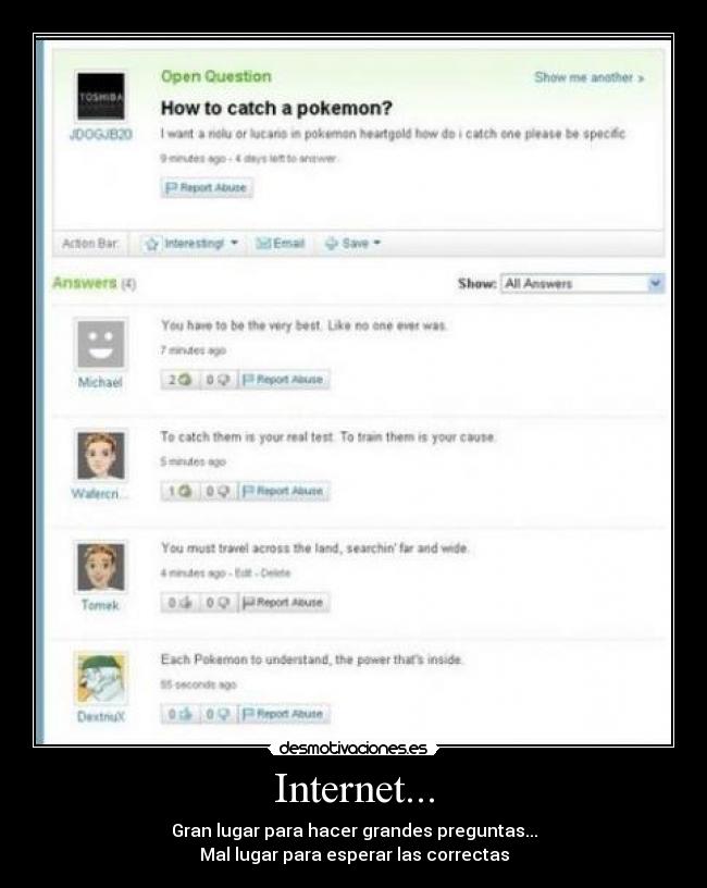 Internet... - Gran lugar para hacer grandes preguntas...
Mal lugar para esperar las correctas