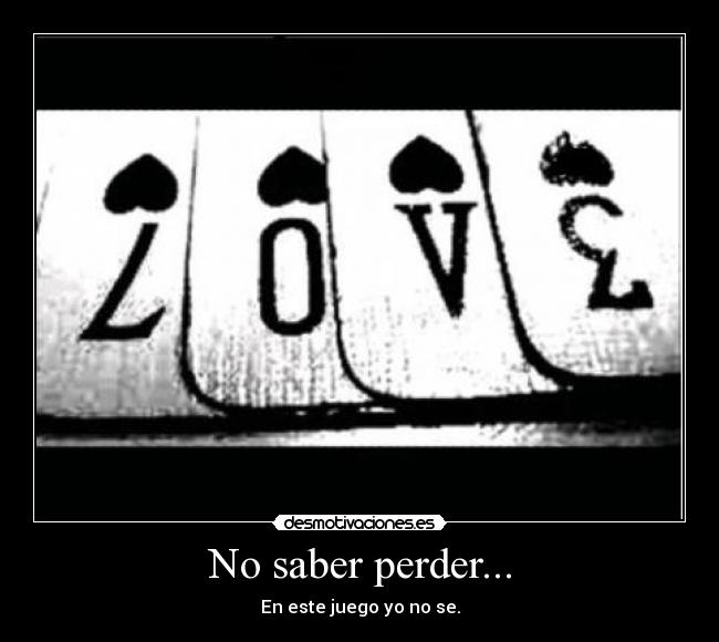 No saber perder... -