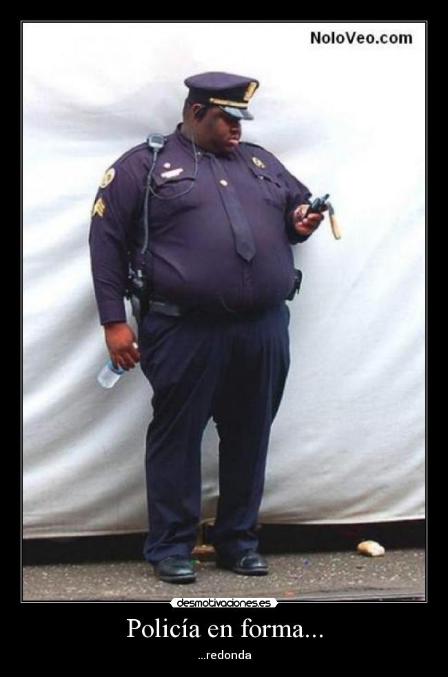Policía en forma... - ...redonda