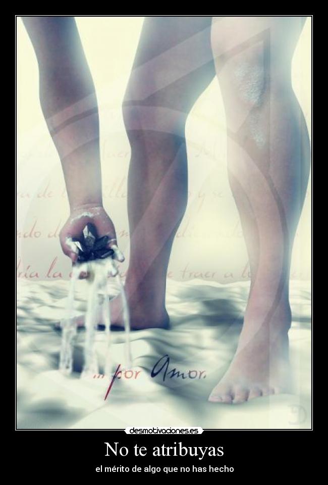 No te atribuyas - el mérito de algo que no has hecho