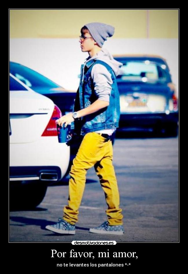 Por favor, mi amor, - no te levantes los pantalones *-* ♥