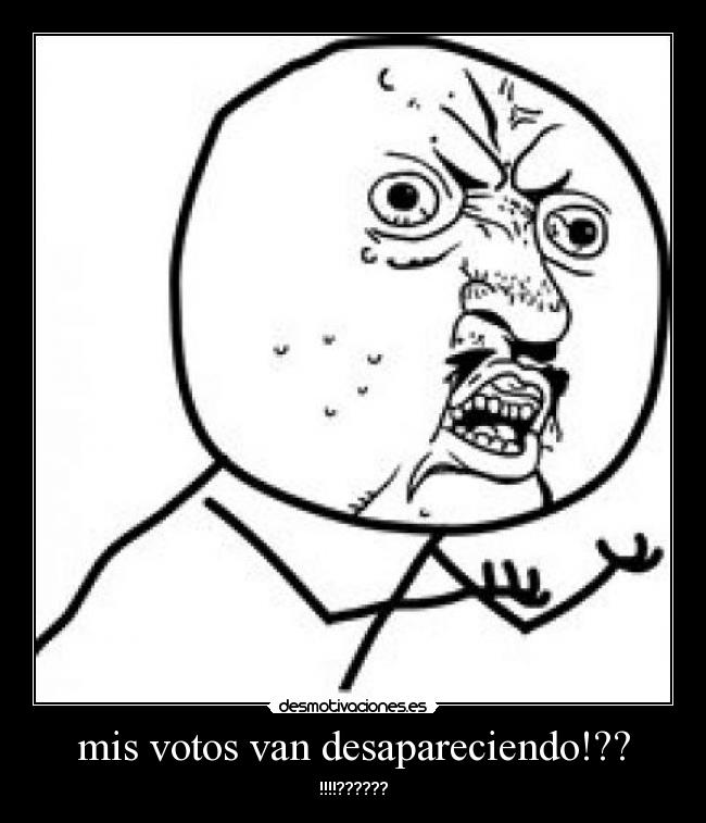 mis votos van desapareciendo!?? - 