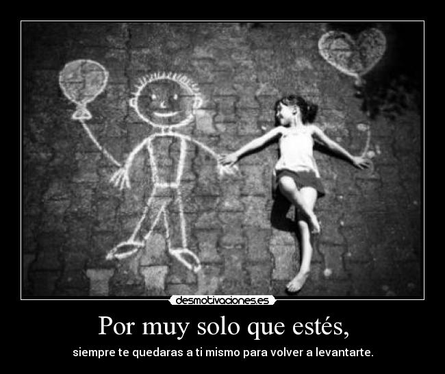 Por muy solo que estés, - 