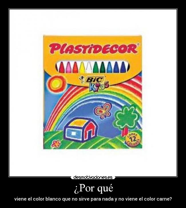 ¿Por qué - viene el color blanco que no sirve para nada y no viene el color carne?
