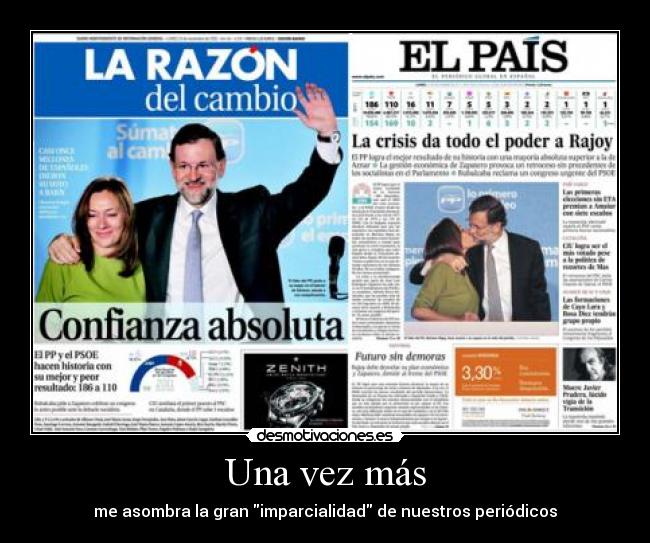 Una vez más - me asombra la gran imparcialidad de nuestros periódicos