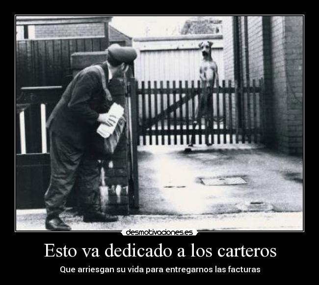 Esto va dedicado a los carteros - Que arriesgan su vida para entregarnos las facturas