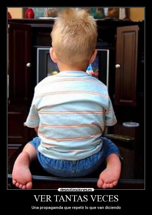 VER TANTAS VECES - Una propagamda que repetir lo que van diciendo