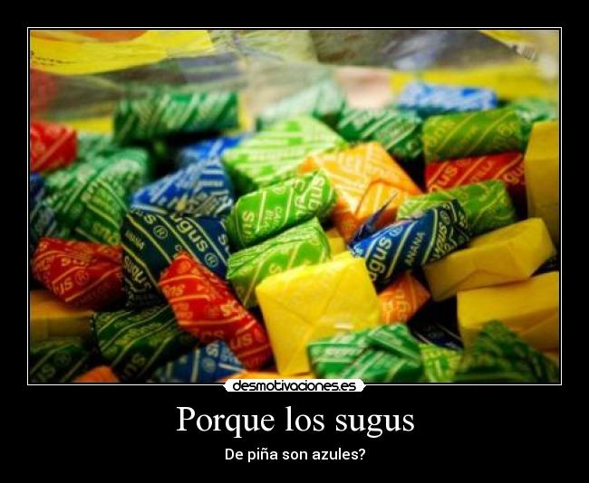 Porque los sugus - 