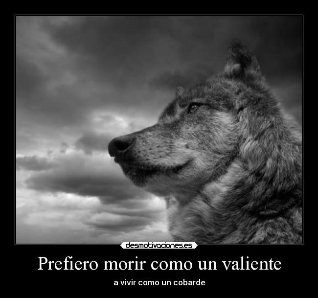 Prefiero morir como un valiente -