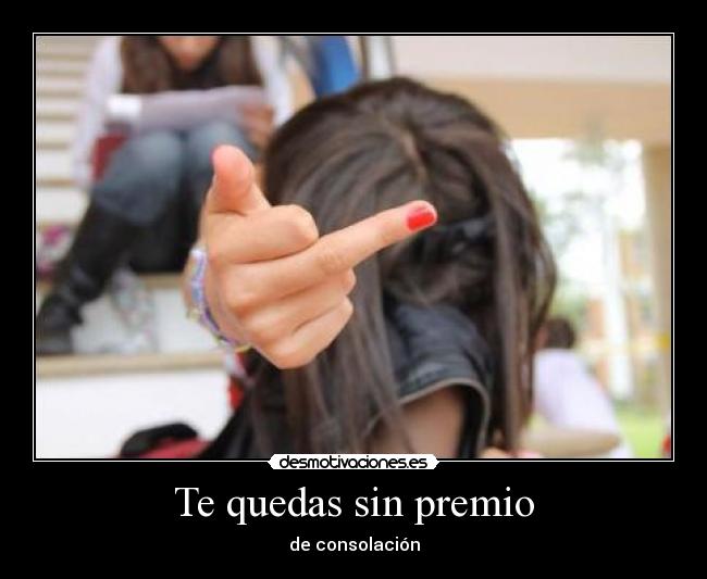Te quedas sin premio - de consolación