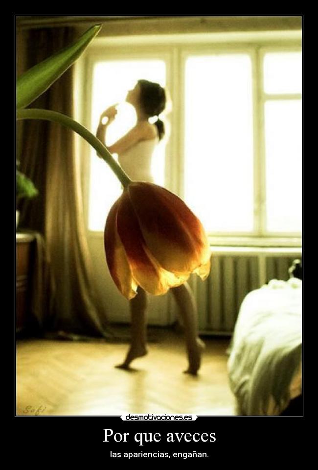 Por que aveces - las apariencias, engañan.