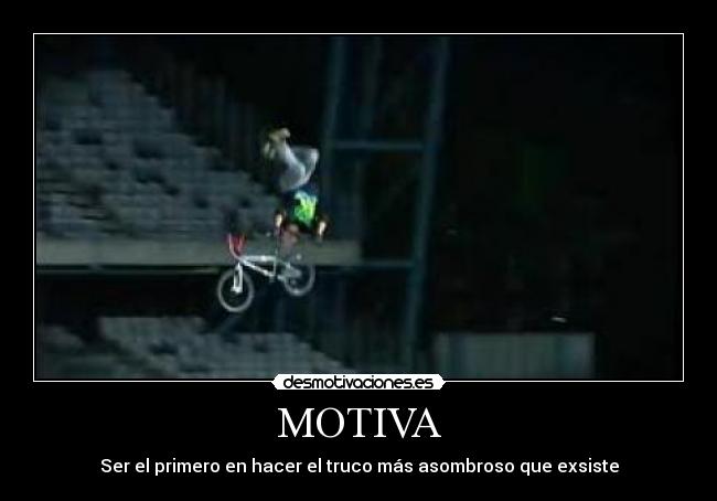 MOTIVA - Ser el primero en hacer el truco más asombroso que exsiste