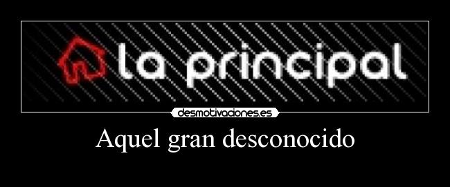 Aquel gran desconocido -