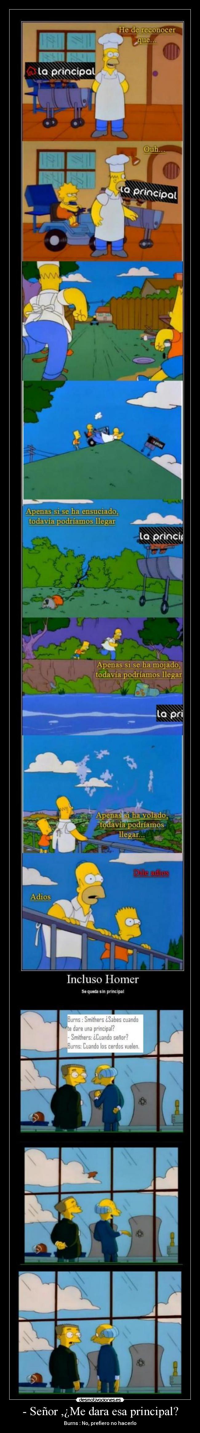 - Señor ,¿Me dara esa principal? - Burns : No, prefiero no hacerlo