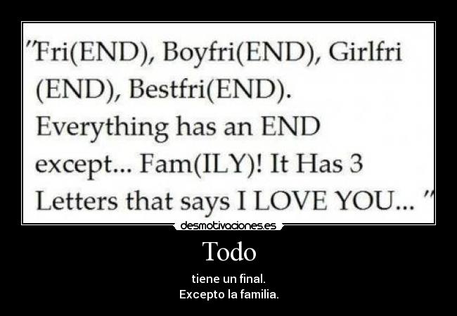 Todo - tiene un final.
Excepto la familia.