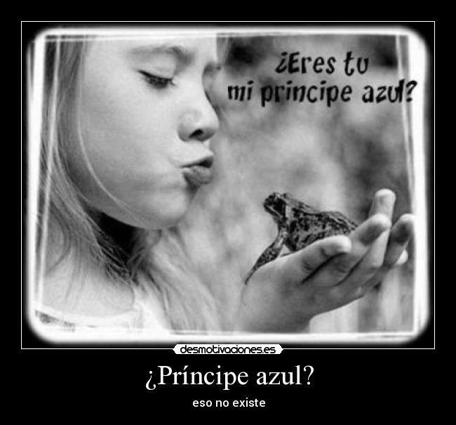 ¿Príncipe azul? - eso no existe