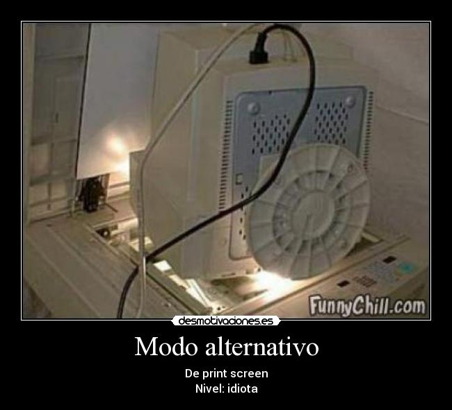 carteles print screen idiota copiadora desmotivaciones
