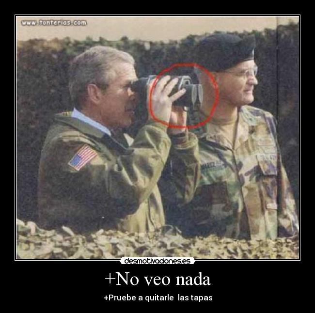 +No veo nada - +Pruebe a quitarle las tapas