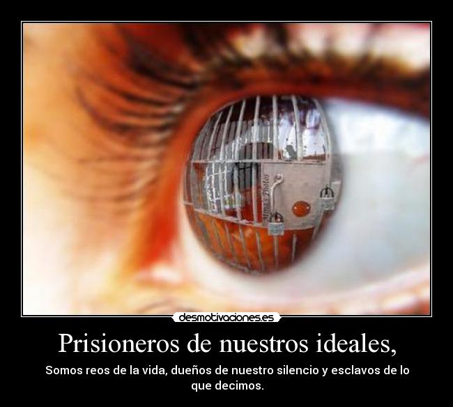 Prisioneros de nuestros ideales, - 