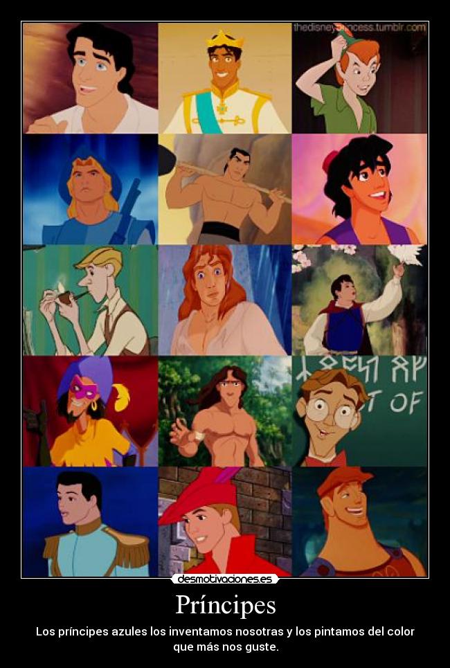 Príncipes - Los príncipes azules los inventamos nosotras y los pintamos del color
que más nos guste.