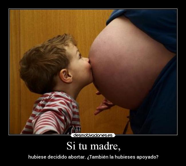Si tu madre, -