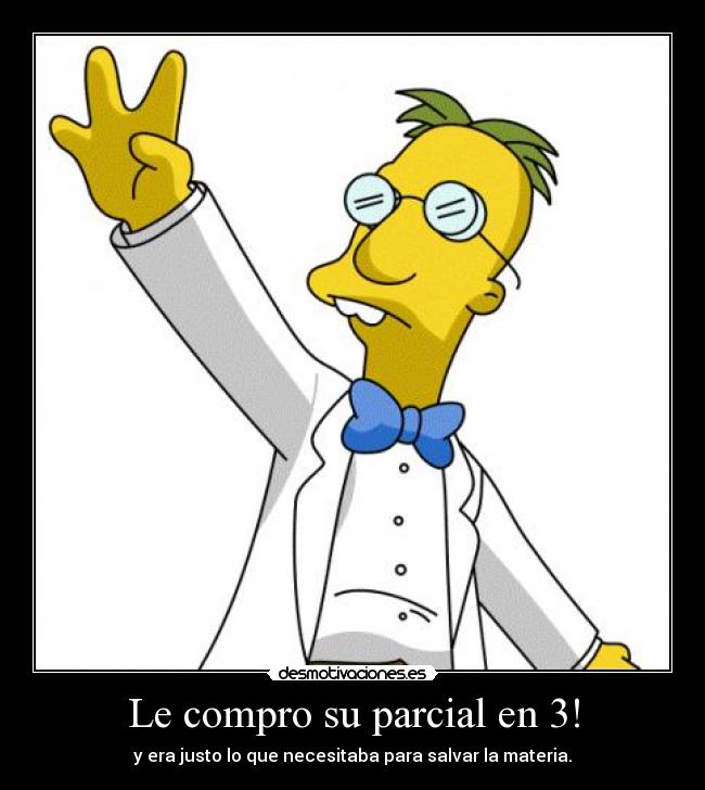 Le compro su parcial en 3! - y era justo lo que necesitaba para salvar la materia.