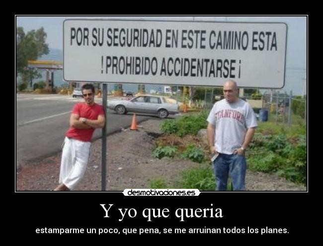 Y yo que queria -