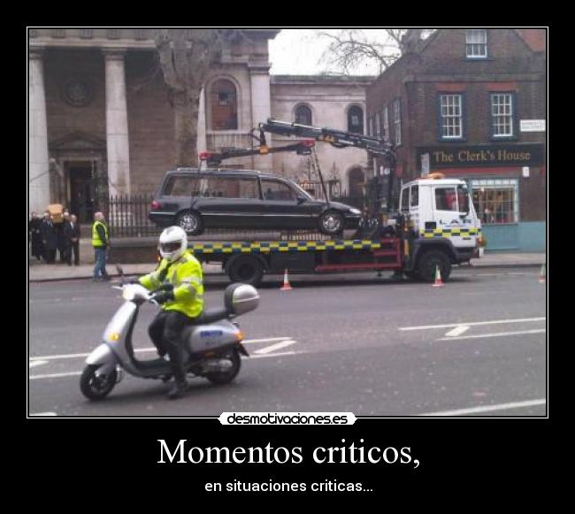 Momentos criticos, - en situaciones criticas...